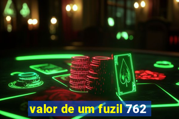 valor de um fuzil 762